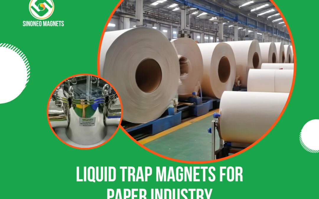 Liquid Trap Magnets for Paper Industry