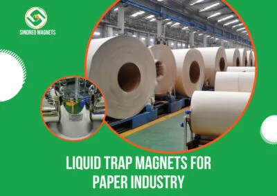 Liquid Trap Magnets for Paper Industry